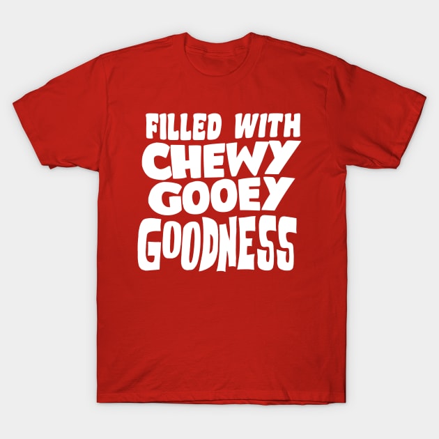 Chewy, Gooey Goodness T-Shirt by BRAVOMAXXX